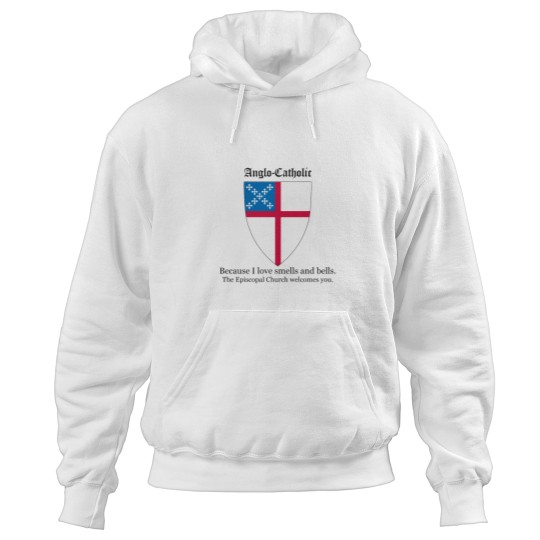 Discover Anglo-Catholic Because I Love Smells and Bells - The Episcopal Church Welcomes You. Hoodies