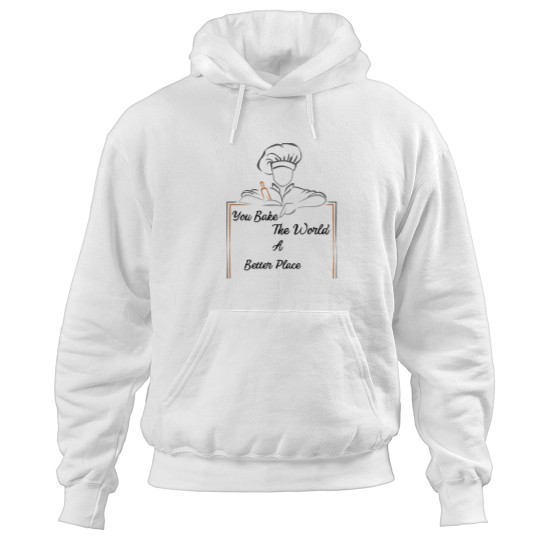 Discover You Bake The World A Better Place Hoodies