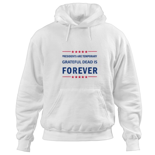 Discover Presidents are Temporary Grateful Hoodies