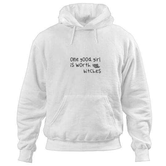 Discover one good girl is worth 1000 bitches (1) Hoodies