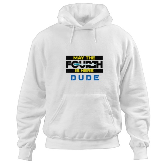 Discover May the Fourth Is Here Dude Hoodies