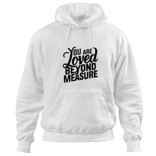 Discover You Are Loved Beyond Measure! Black And White Christian Classic Hoodies
