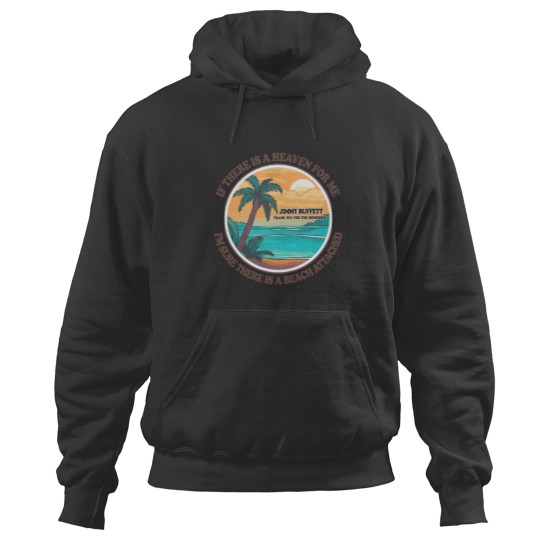 Discover Jimmy Buffett Memorial Hoodies, If There's a Heaven for Me I'm Sure it Has a Beach Attached Hoodies