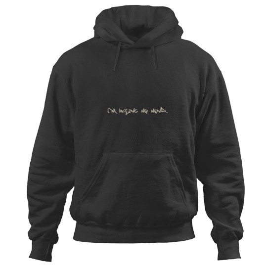Discover Im Losing My Mind Hoodies