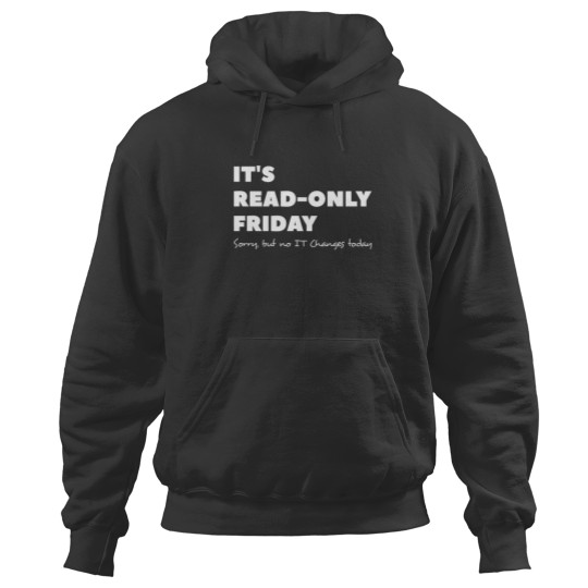 Discover It`s read only Friday No change today Sysadmin Hoodies