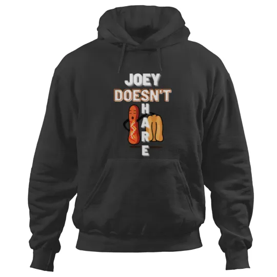 Discover joey doesn_t share food Hoodies