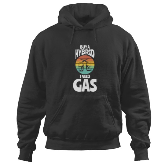 Discover Buy A Hybrid I Need Gas Fuel Hoodies