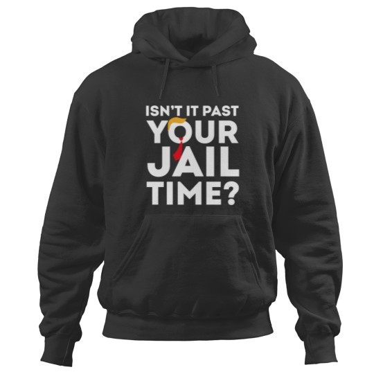 Discover Funny 2024 Election, Isn't It Past Your Jail Time Hoodies