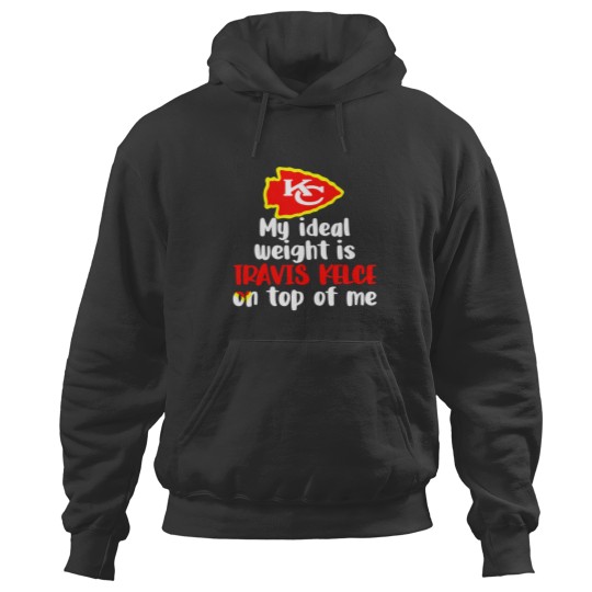 Discover Chiefs My Ideal Weight Is Travis Kelce On Top Of Me Hoodies