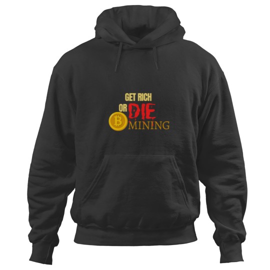 Discover Get Rich Or Die Mining Hoodies
