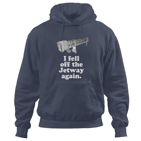 Discover I Fell Off The Jetway Again - Dumb And Dumber Quote Hoodies