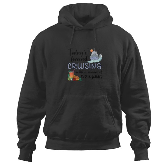 Discover Todays Forecast Cruising With A Chance Of Drinking Cruise Hoodies