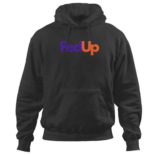 Discover Fed Up Hoodies