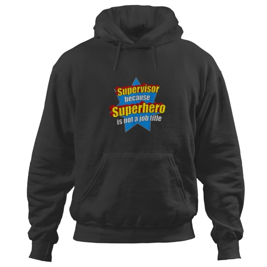 Discover Funny Supervisor Because Superhero Isnt A Job Title Gift Hoodies