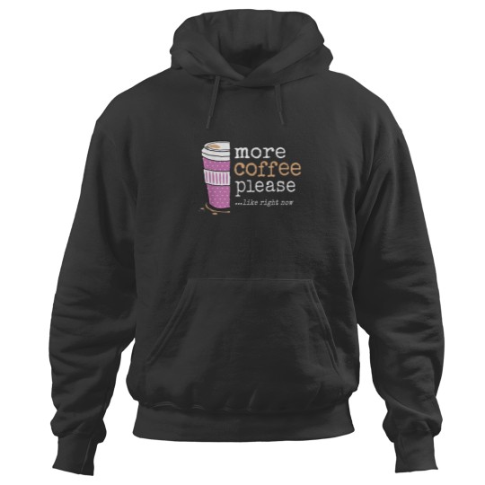 Discover More Coffee Please Like Right Now Funny Sweet Cute Need More Hoodies
