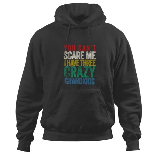 Discover You Cant Scare Me I Have Three Grandkids Hoodies