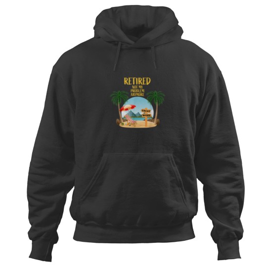 Discover Not My Problem Retired 2023 Retirement Retiree for Men Women Hoodies