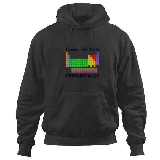 Discover I wear this Shirt Periodically Periodic Table Tee Hoodies