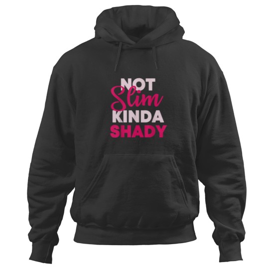 Discover Not Slim Kinda Shady Hoodies