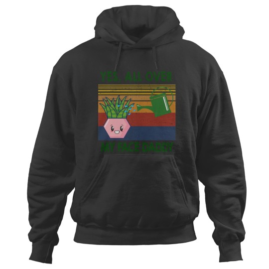 Discover Yes all over my face daddy funny plant daddy vintag Hoodies