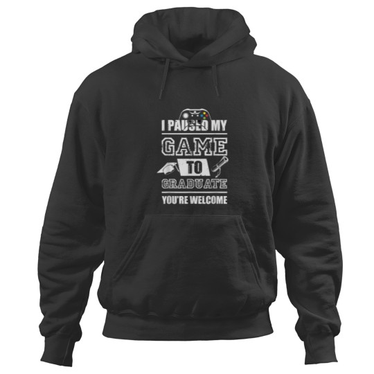 Discover I paused my game to graduate funny saying Graduation Gifts 7893 Hoodies