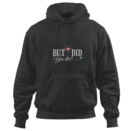 Discover But did you die Hoodies