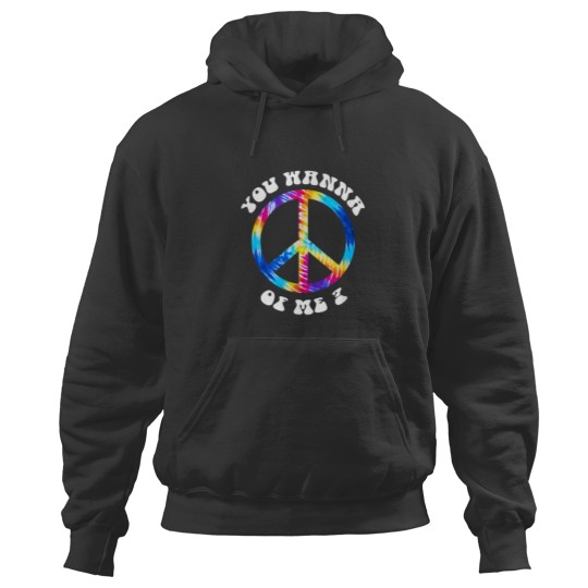 Discover You Wanna Peace of Me Funny Hippie TieDye Hoodies