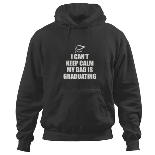 Discover I cant keep calm my Dad is graduating Funny gift Hoodies