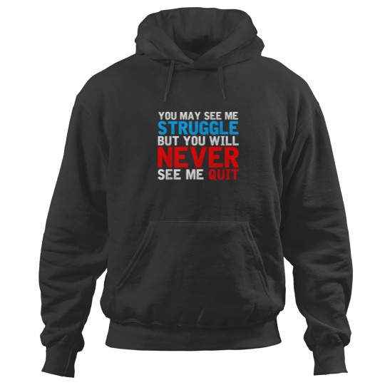 Discover You May See Me Struggle You Will Never See Me Quit Workout 4458 Hoodies