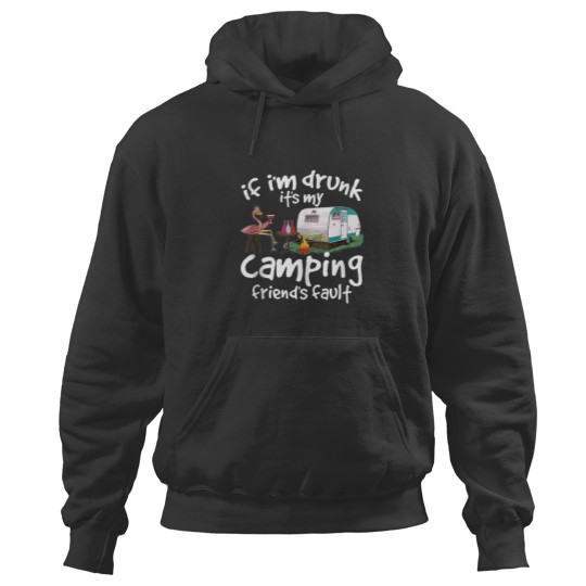 Discover If Im Drunk Its My Camping Friends Fault Funny Flamingo Hoodies