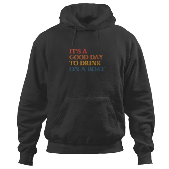 Discover Its A Good Day To Drink On a Boat Hoodies