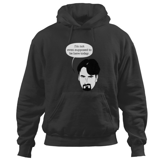 Discover I'm not even supposed to be here today. T-Shirt Hoodies