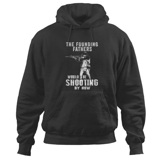 Discover 2nd Amendment Founding Fathers Shooting Now Hoodies