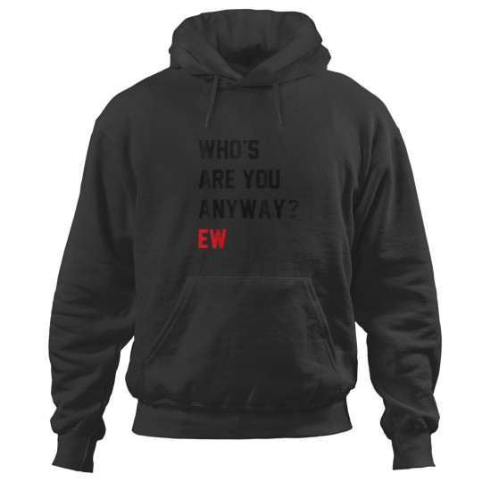 Discover Whos Are You Anyway Ew Funny Saying Hoodies