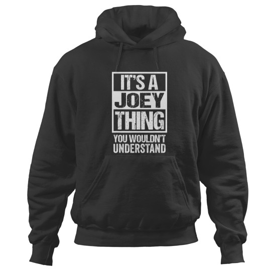 Discover It's A Joey Thing You Wouldn't Understand First Name Hoodies