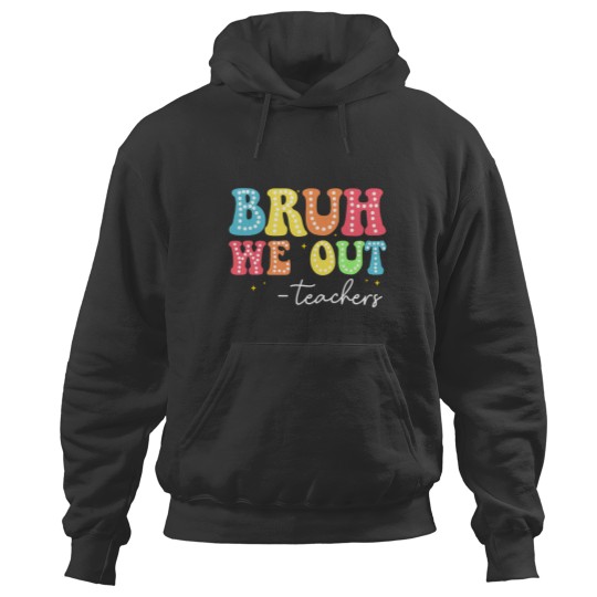 Discover bruh we out teachers kids last day of school graduation Hoodies