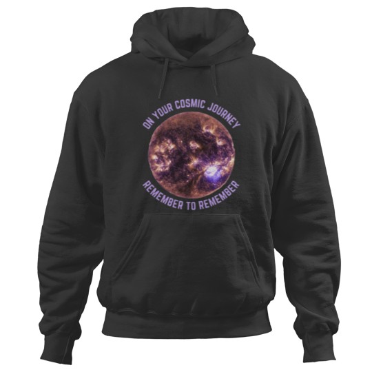 Discover ON YOUR COSMIC JOURNEY REMEMBER TO REMEMBER Classic Hoodies