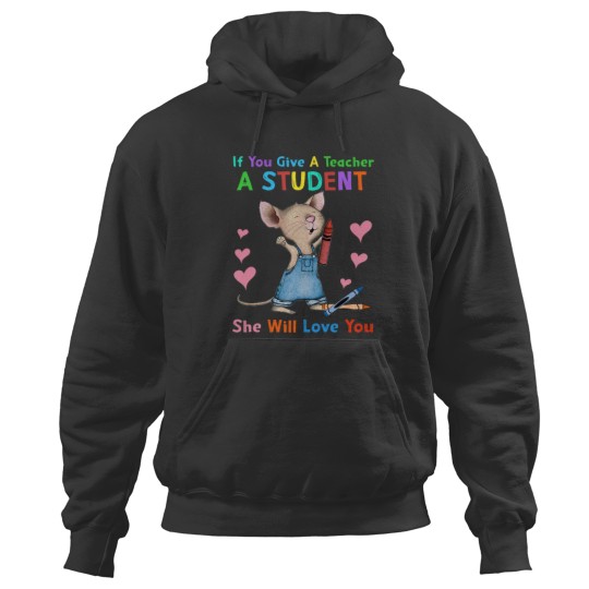 Discover Mouse If You Give A Teacher A Student She Will Love You Hoodies