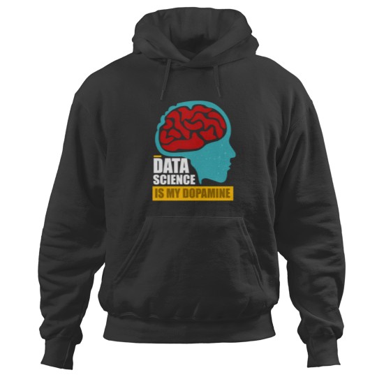 Discover Data Science Is My Dopaminee Funny Data Scientist 2925 Hoodies