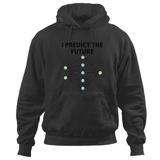 Discover Neural Network Machine Learning Predict The Future! Hoodies