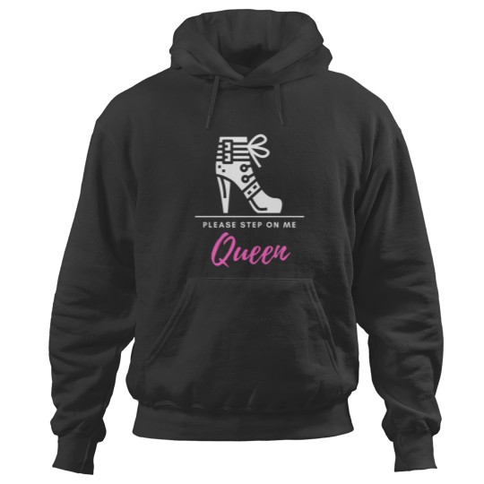 Discover Please Step On Me Queen (pinkwhite text) - Stiletto Boot BDSMS for Bottoms and Subs Hoodies
