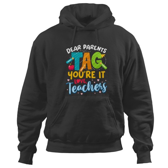 Discover Dear Parents Tag Youre It Love Teachers End Of Year School Hoodies