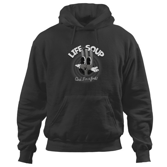 Discover Life Is A Soup And I Am A Fork Hoodies