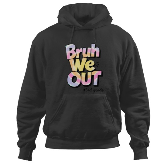 Discover bruh we out 3rd grade tie dye last day of school teacher Hoodies