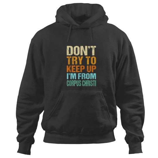 Discover Dont Try to Keep Up Corpus Christi Funny Texas H Hoodies