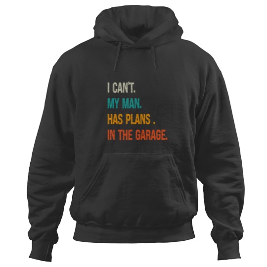 Discover i can my man has plans in the garage Hoodies