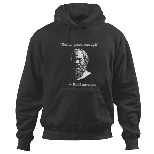 Discover Mediocrates Meh Good Enough Sarcasm Classic Hoodies