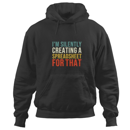 Discover I_m Silently Creating A Spreadsheet For That, Funny Accountant Hoodies