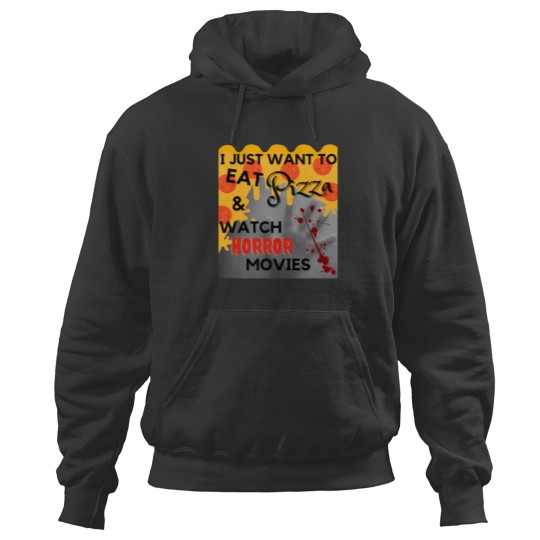 Discover I Just Want To Eat Pizza And Watch Horror Movies 125 Hoodies