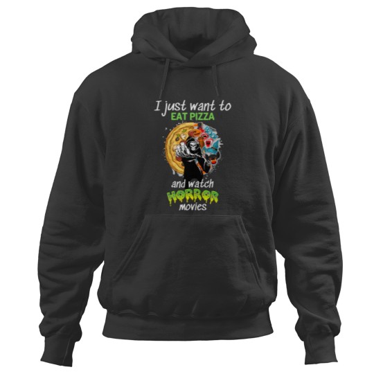 Discover I Just Want To Eat Pizza And Watch Horror Movies 104 Hoodies